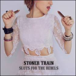 Stoner Train : Sluts for the Rebels